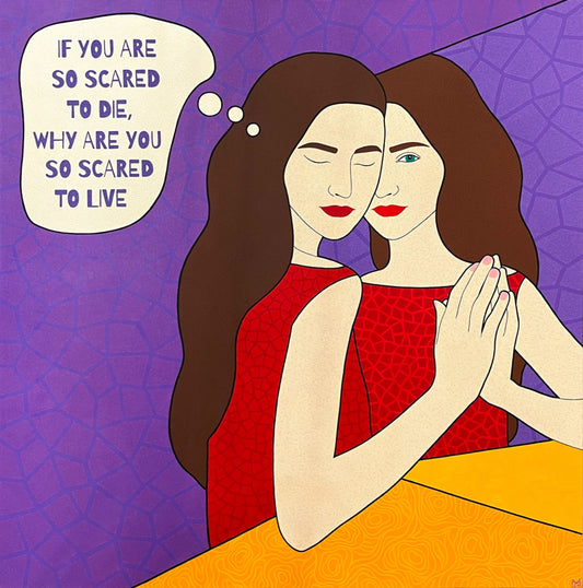 Original Painting "If You Are So Scared to Die, Why Are You So Scared to Live"